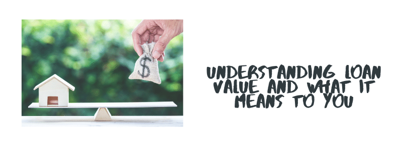 Understanding Loan Value And What It Means To You