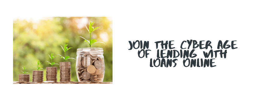 Join the Cyber Age of Lending With Loans Online