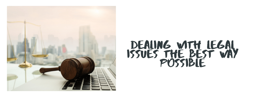 Dealing With Legal Issues The Best Way Possible