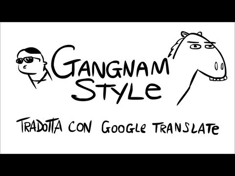 Gangnam Style in ITALIANO tradotta con Google Translate – Parody Cartoon