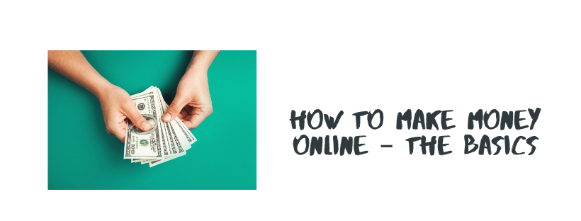 How to Make Money Online – The Basics