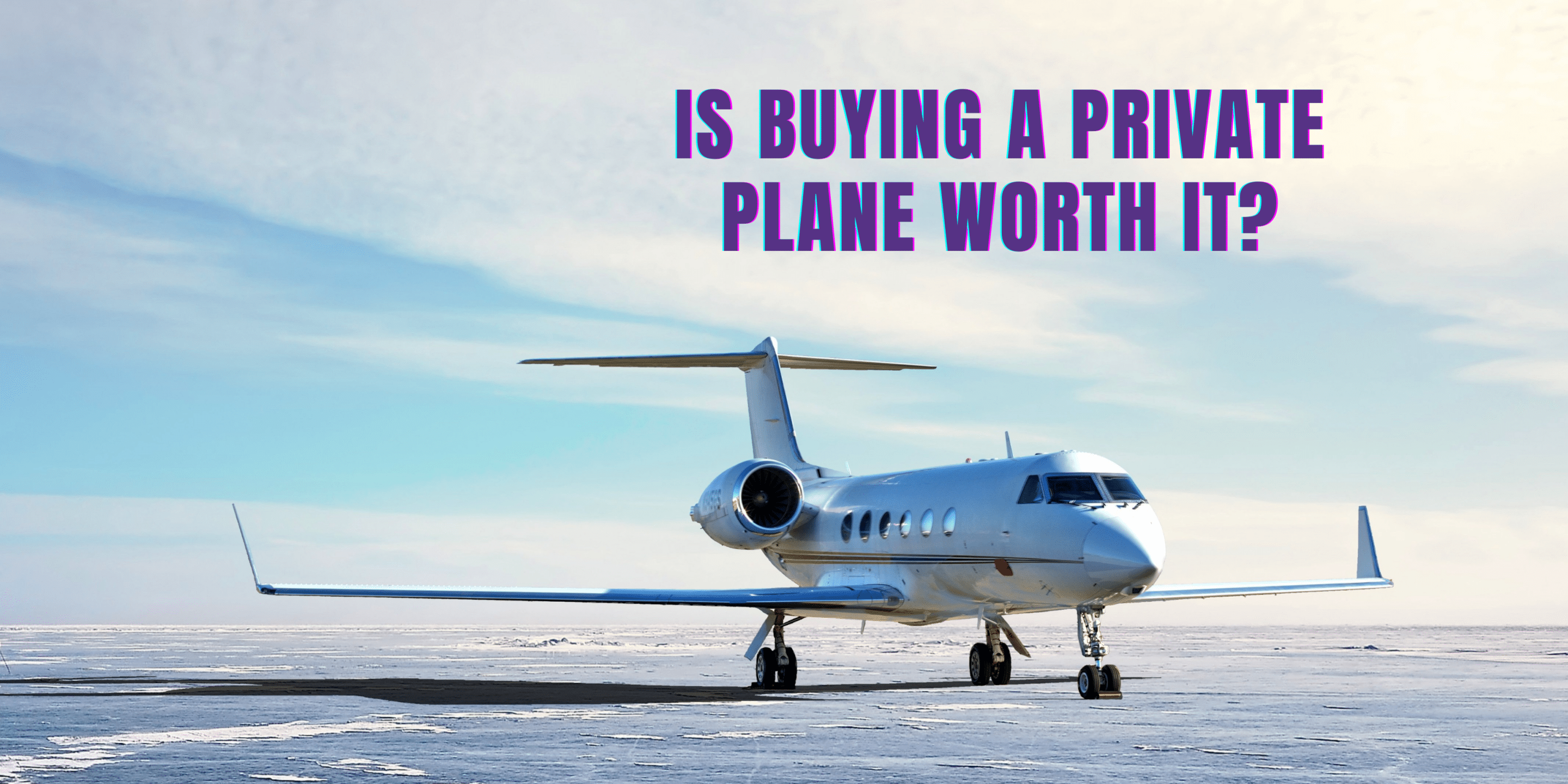 Is buying a private plane worth it?