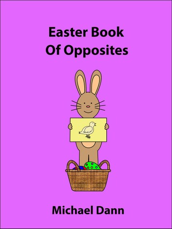 Easter Book Of Opposites: Opposites For Kids, #3