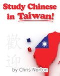 Study Chinese in Taiwan: A How-to Guide to Becoming Fluent in Mandarin Chinese in the Shortest Time Possible