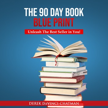 The 90 Day Book Blueprint: Unleash The Best Seller In You