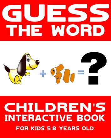Children's Book: Guess the Word: Children's Interactive Book for Kids 5-8 Years Old: Guess the Word Series, #1