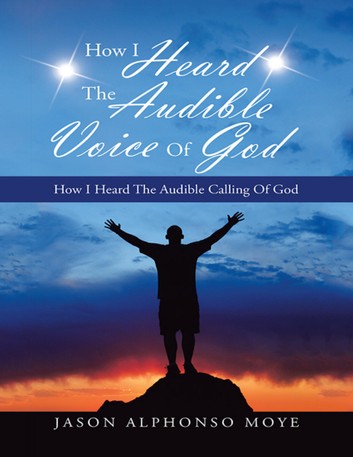 How I Heard the Audible Voice of God: How I Heard the Audible Calling of God