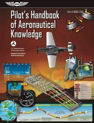 Pilot's Handbook of Aeronautical Knowledge: FAA-H-8083-25B (FAA Handbooks - GOOD