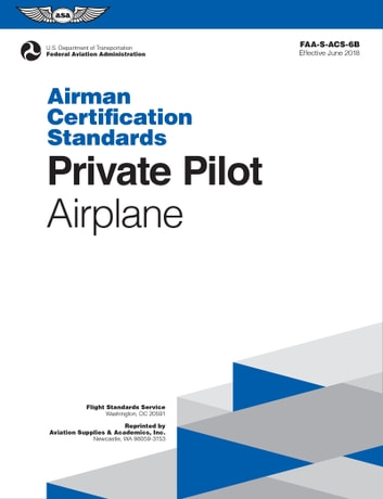 Private Pilot Airman Certification Standards - Airplane: FAA-S-ACS-6B, for Airplane Single- and Multi-Engine Land and Sea