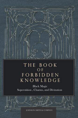The Book of Forbidden Knowledge: Black Magic, Superstition, Charms, and...