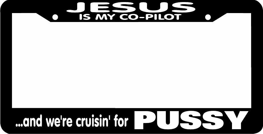 CRUISIN FOR PUSSY JESUS IS MY CO-PILOT License Plate Frame